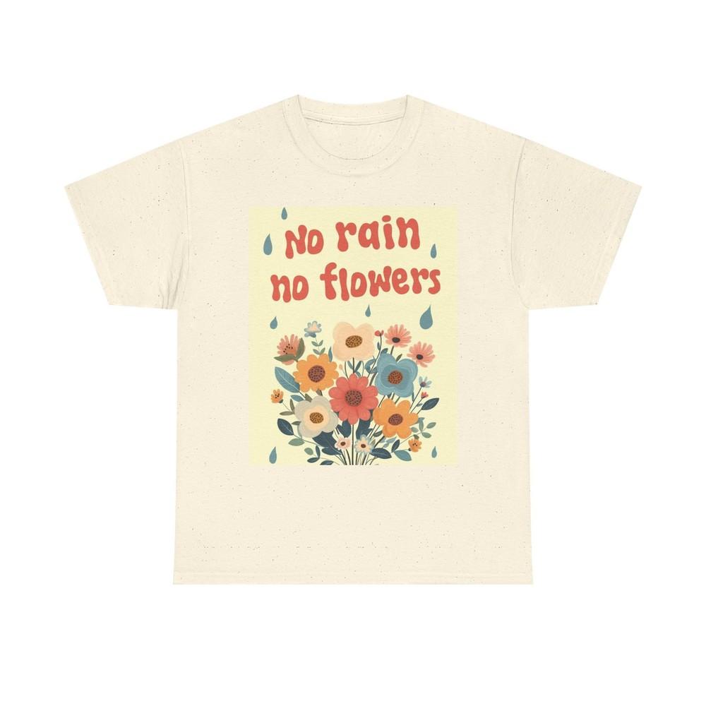 No Rain No Flowers Graphic T Shirt Vibes Unisex Heavy Cotton Tee