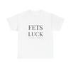 FETS LUCK Text Tee | Graphic T-Shirt, Minimal Typography Shirt