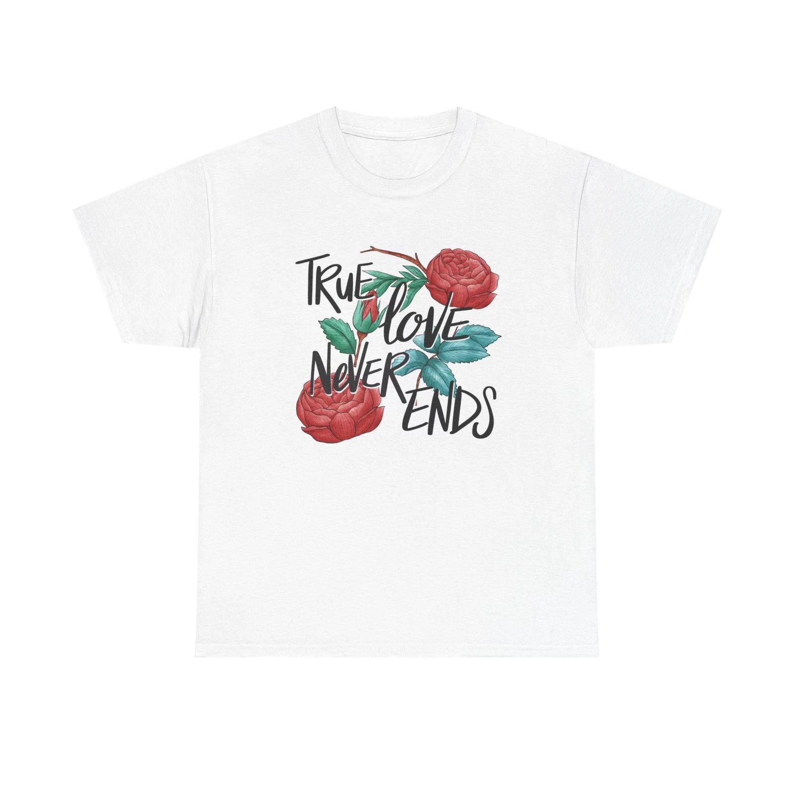 Men s and Women s T-shirts True Love Never Ends Graphic XS
