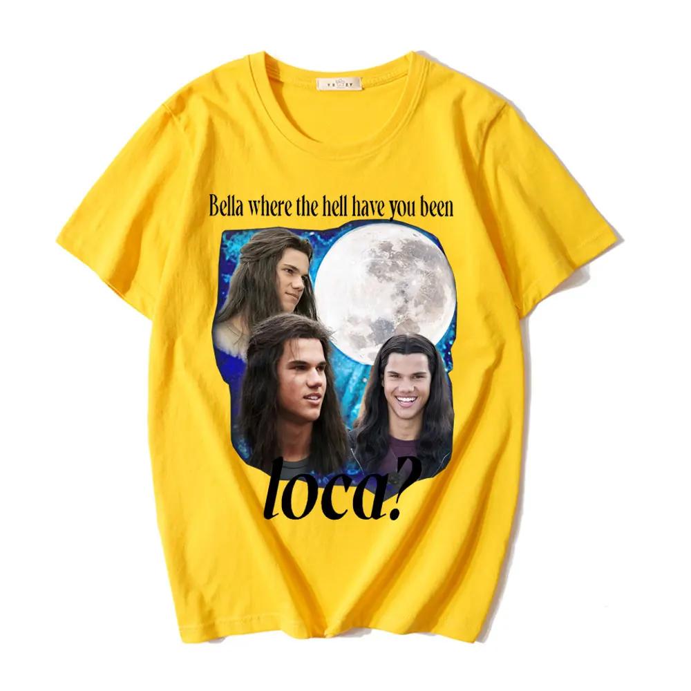 Bella Where The Hell Have You Been Loca T Shirts Jacob Black The Twilight Saga TShirt Unisex Women 90s Vintage Movie Tshirts Tops