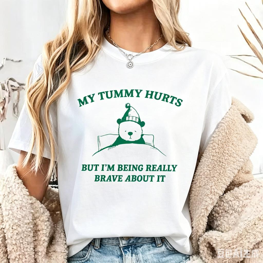 My Tummy Hurts But Im Being Really Brave About It Graphic T Shirts Unisex Unisex Funny Cotton Tee Casual Streetwear Unisexs Clothing
