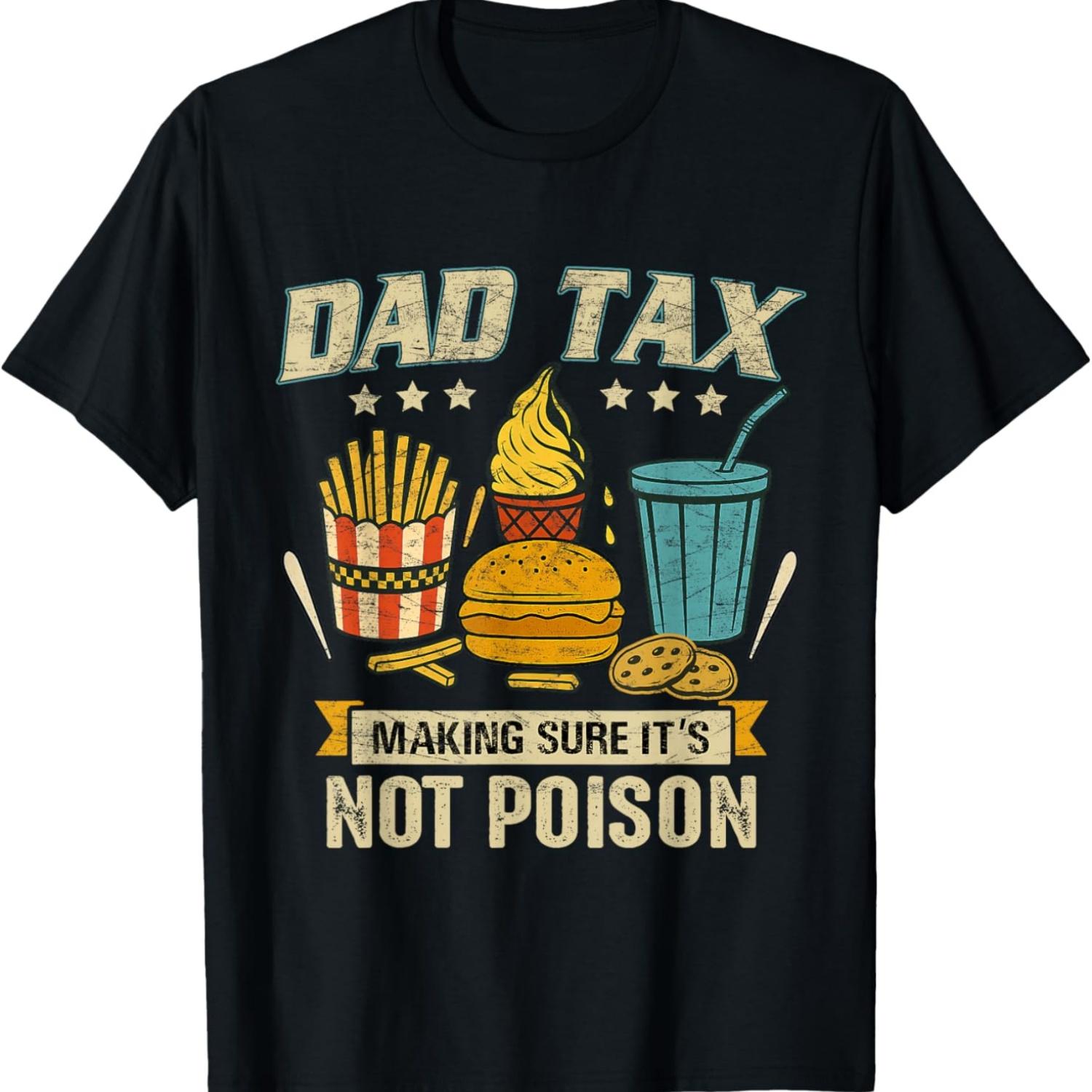 

Dad Tax Making Sure It s Not Poison Men Funny Father s Day T-Shirt XXXXXL чорний