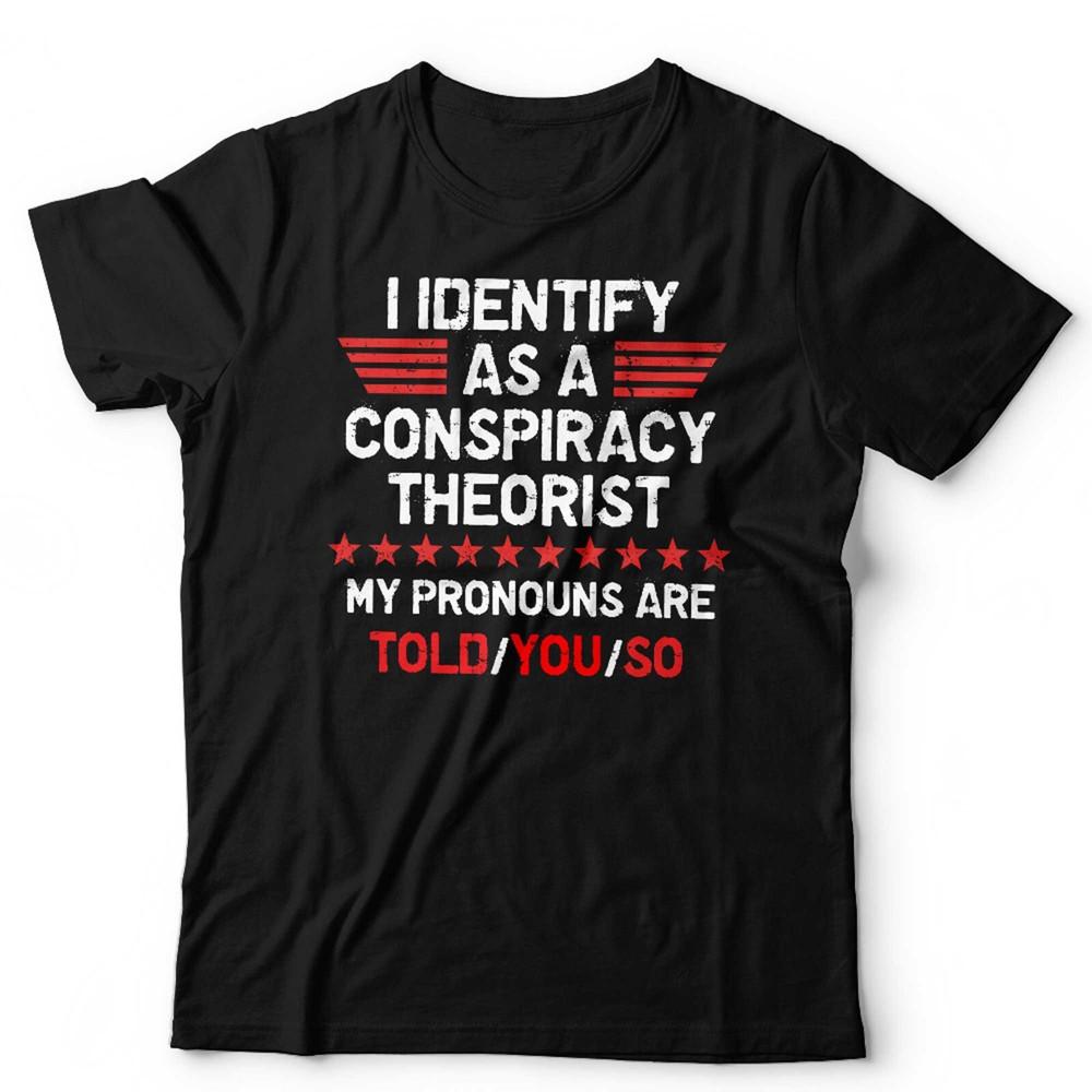 Conspiracy Theorist T Shirt I Identify As A Unisex Funny Anti Government