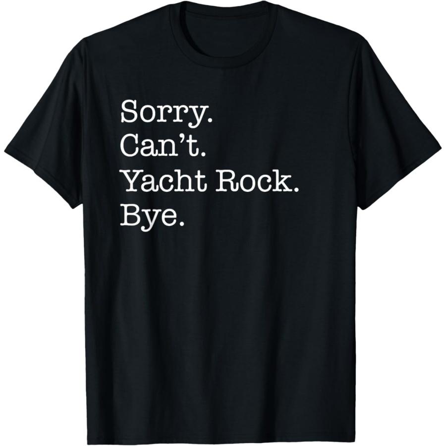 Sorry Can t Yacht Rock Bye Funny Sarcastic T-Shirt XXXXXL чёрный