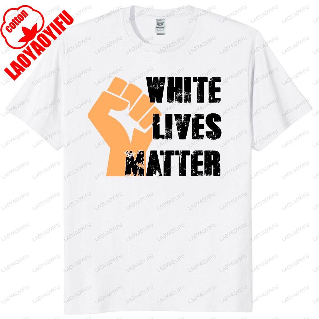 

White Lives Matter Tops Tee T Shirt Civil Rights TShirt Outfit Casual Male High Quality Cotton Shirt Men Summer Cotton T Shirt 4XL