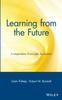 The Learning from the Future : Competitive Foresight Scenarios Book