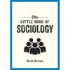 The Little Book of Sociology: A Pocket Guide To the Study of Society