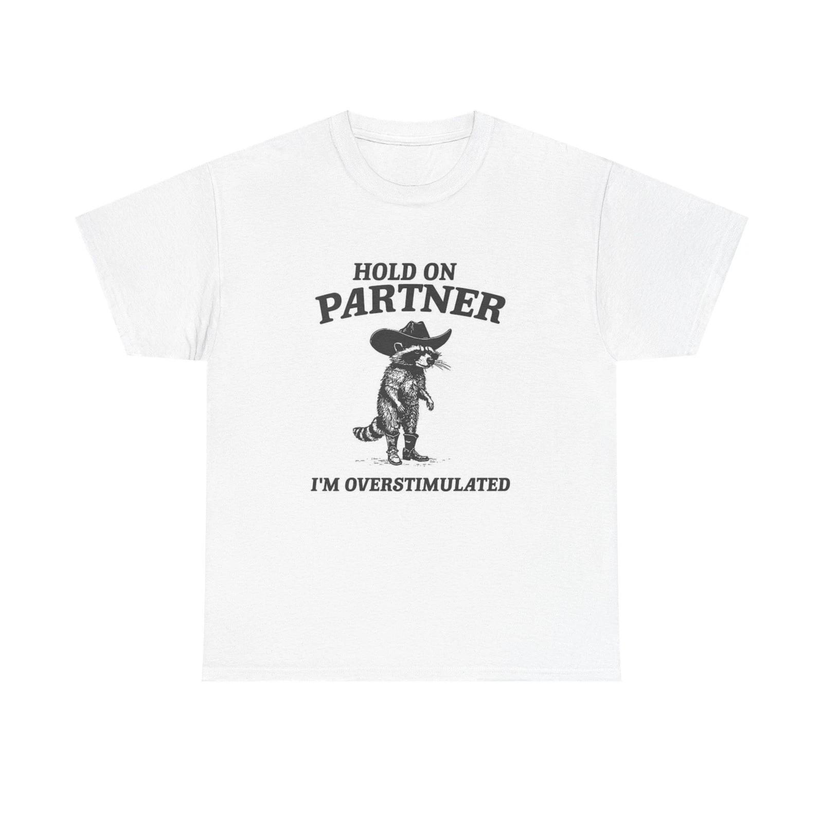 Hold On Partner I m Overstimulated Graphic T Shirt Unisex Heavy Cotton Tee 2XL
