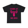 Come At Me Bro Reproductive Rights Graphic Tee Shirt, S-5XL