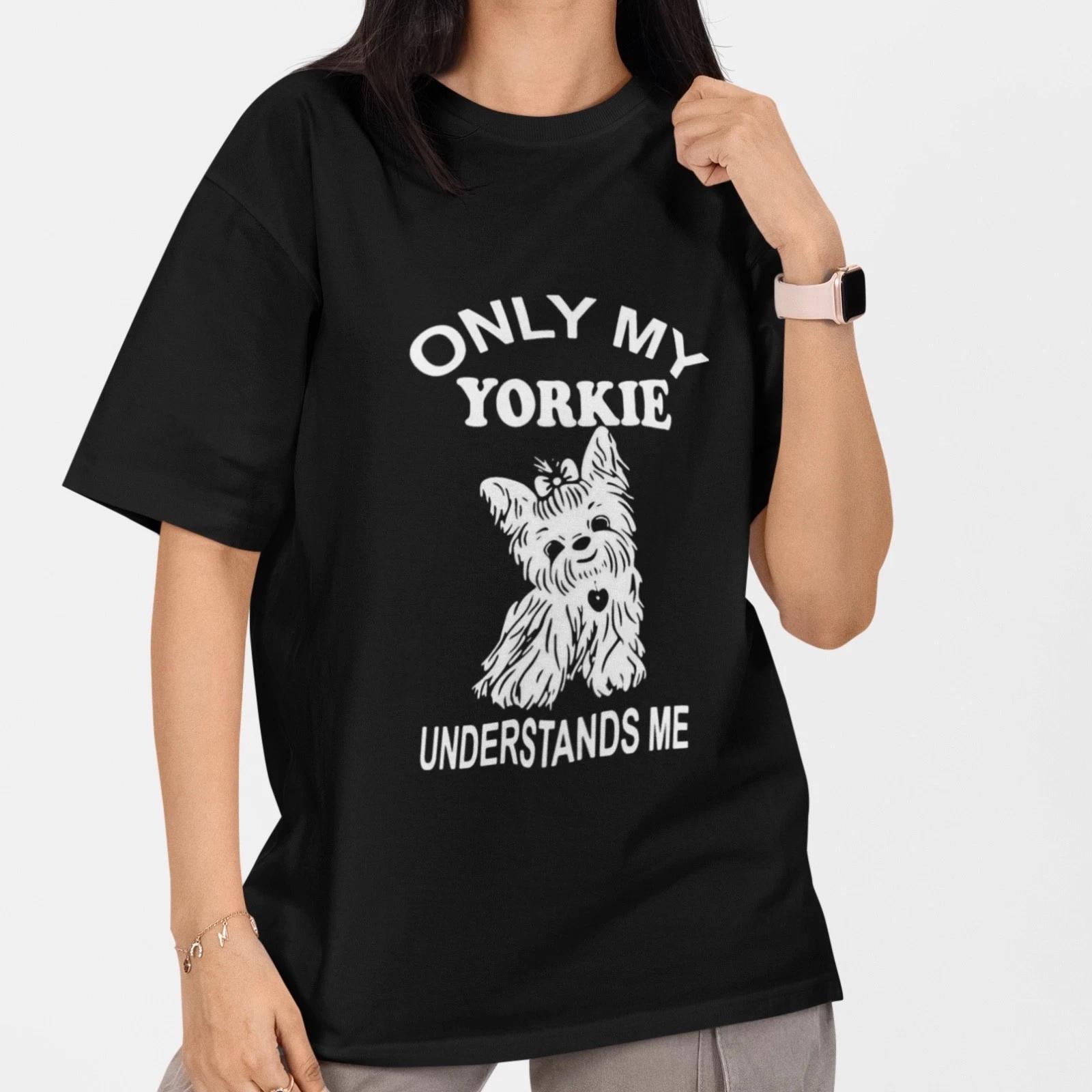 Only My Yorkie Understands Me T Shirt Yorkshire Terrier Dog Lover Tee Unisex M
