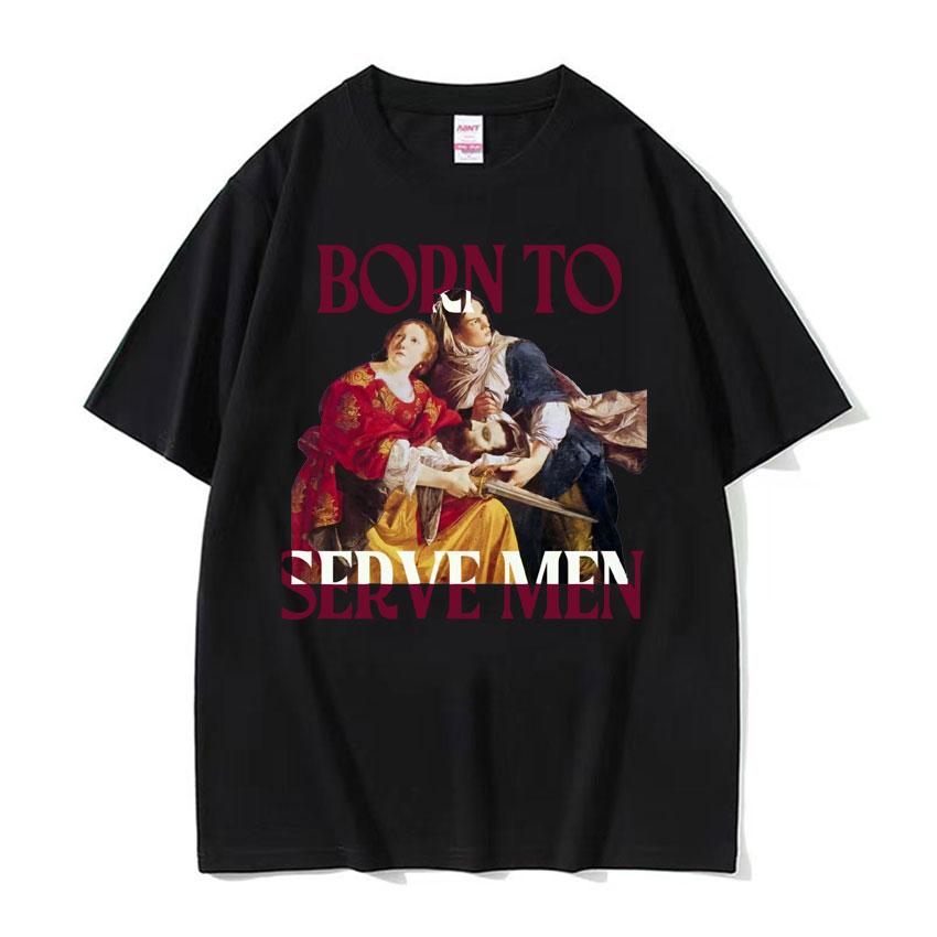 Frauen Sind Geboren Um Zu Dienen Interessantes Meme T-Shirt 2026 Sommer Luxus Feministische Renaissance-Malerei Baumwolle Übergroßes T-Shirt Y2K