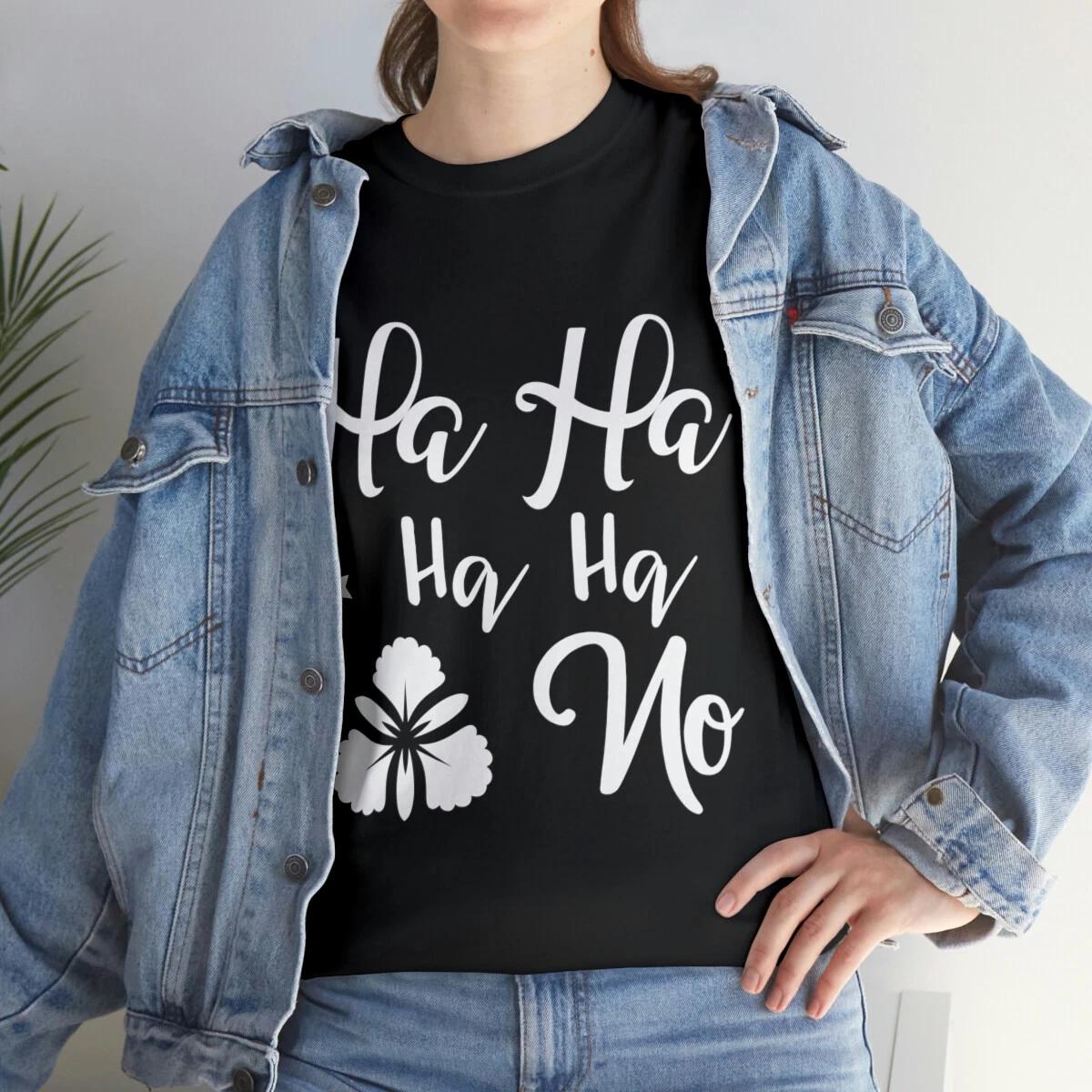 Ha Ha Ha No Sarcastic Humor Graphic Novelty Funny T Shirt S