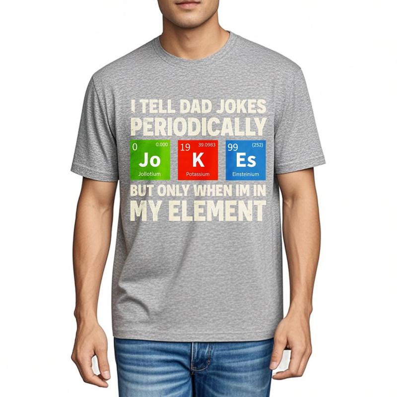 Big Size Summer For Her T Shirt I Tell Dad Jokes Periodically But Only When Im In My Element Short Sleeve Rock Round Neck Tees