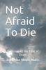Книга Not Afraid To Die : Overcoming the Fear of Death