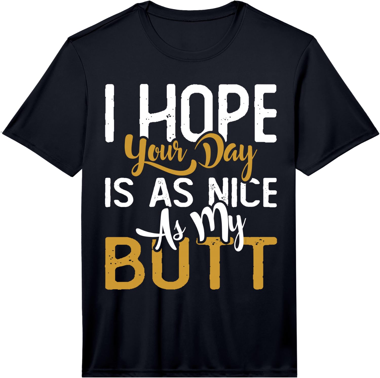 Mens Funny I Hope Your Day is Nice As My Butt Fitness Goals Gift Performance Unisex T-Shirt XXL
