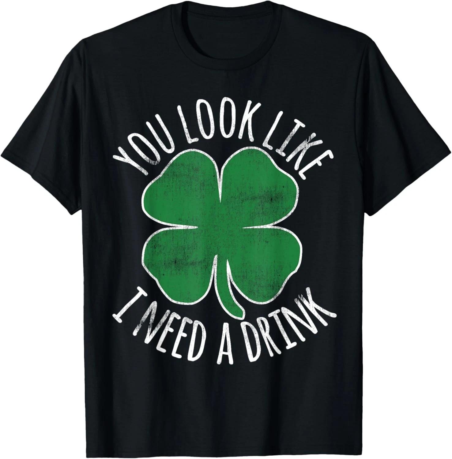 St Patrick s Day You Look Like I Need A Drink Beer Shamrock Gift Unisex T-Shirt 3XL