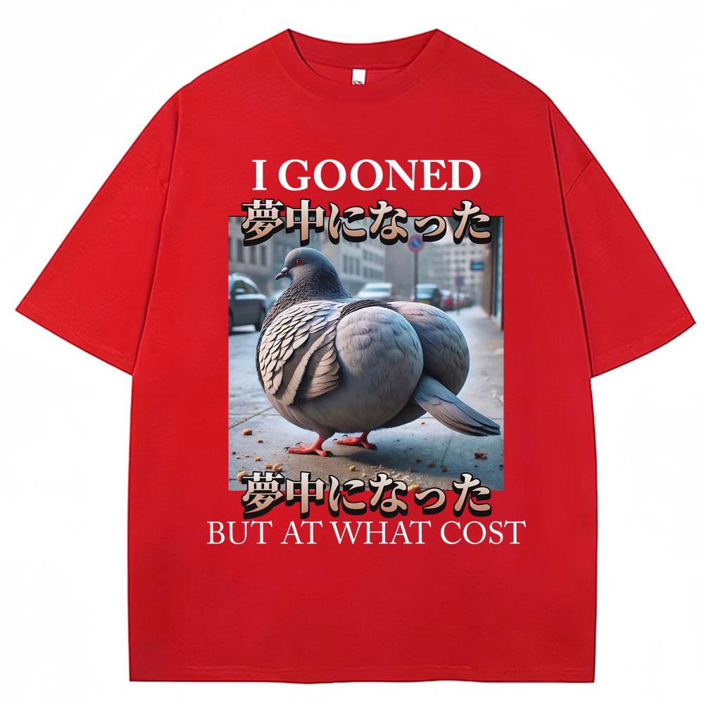 I Gooned But At What Cost Funny Pigeon Meme T Shirts Men Women Fashion O-Neck T-shirt Oversized Casual Short Sleeve Gifts Summer