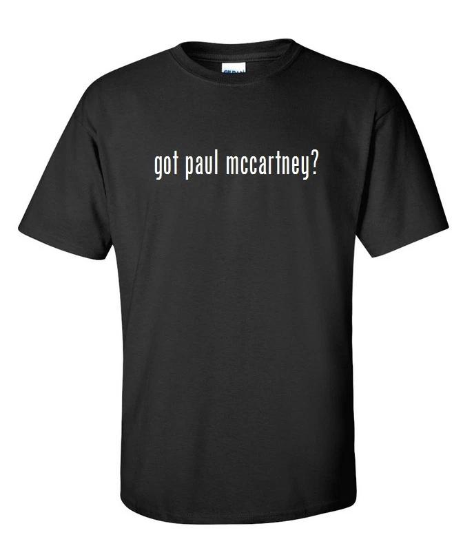 

Got Paul Mccartney  Cotton T-Shirt Shirt Solid Black White Funny Gift S - 5XL S