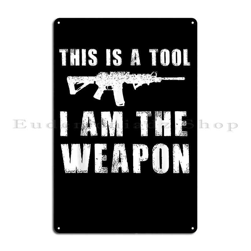 This Is A Tool I Am The Weapon Veteran Rifle Gun Owner Gift Metal Sign Wall Mural Wall Cave Create Garage Rusty Tin Sign Poster