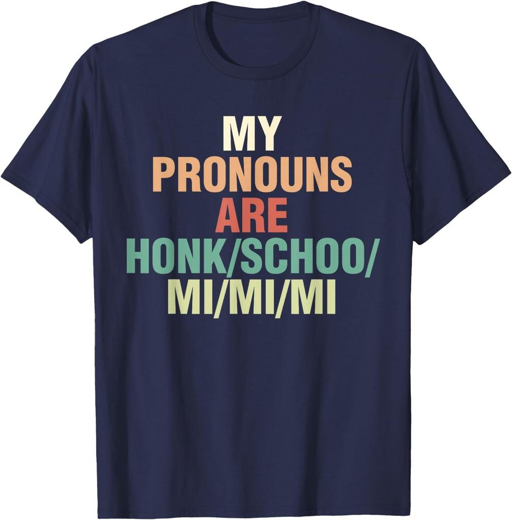My Pronouns are Honk Schoo Mi Mi Mi Sarcastic Pronouns Quote T-Shirt
