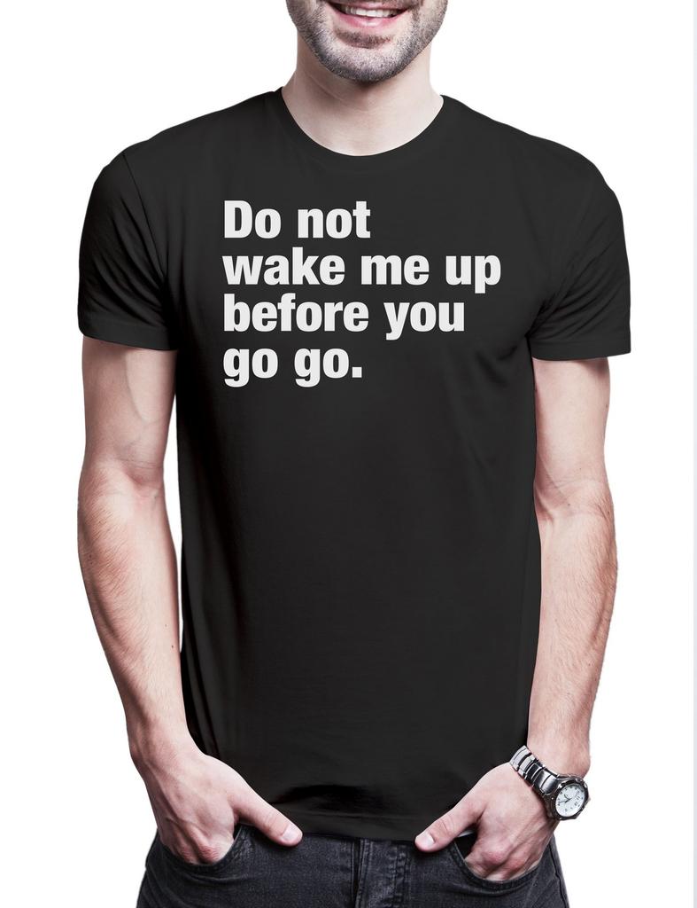 Do Not Wake Me Up Before You Go Go Herren T-Shirt Slogan Spruch Motto Fun Spaß