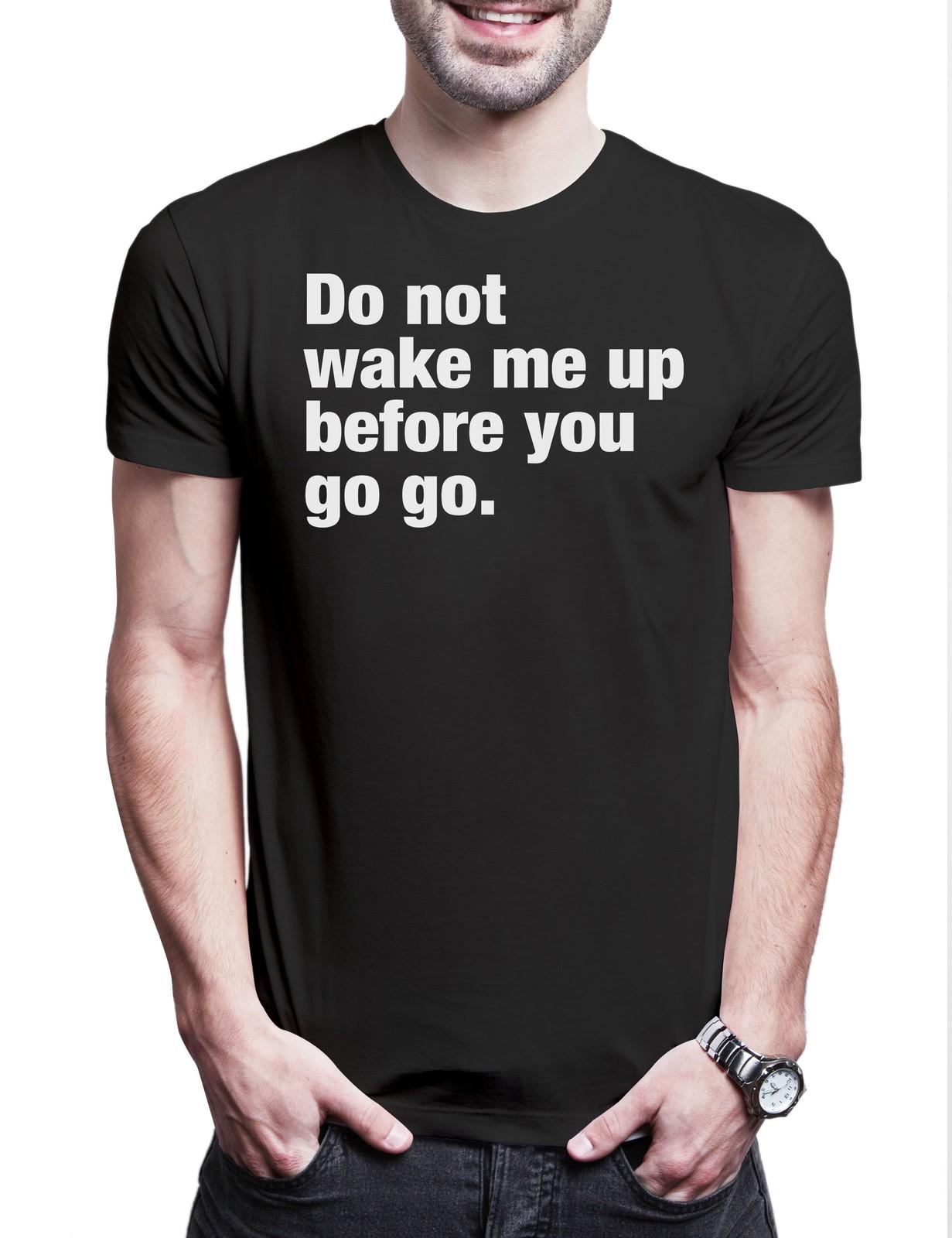 Do Not Wake Me Up Before You Go Go Herren T-Shirt Slogan Spruch Motto Fun Spaß XXXXL