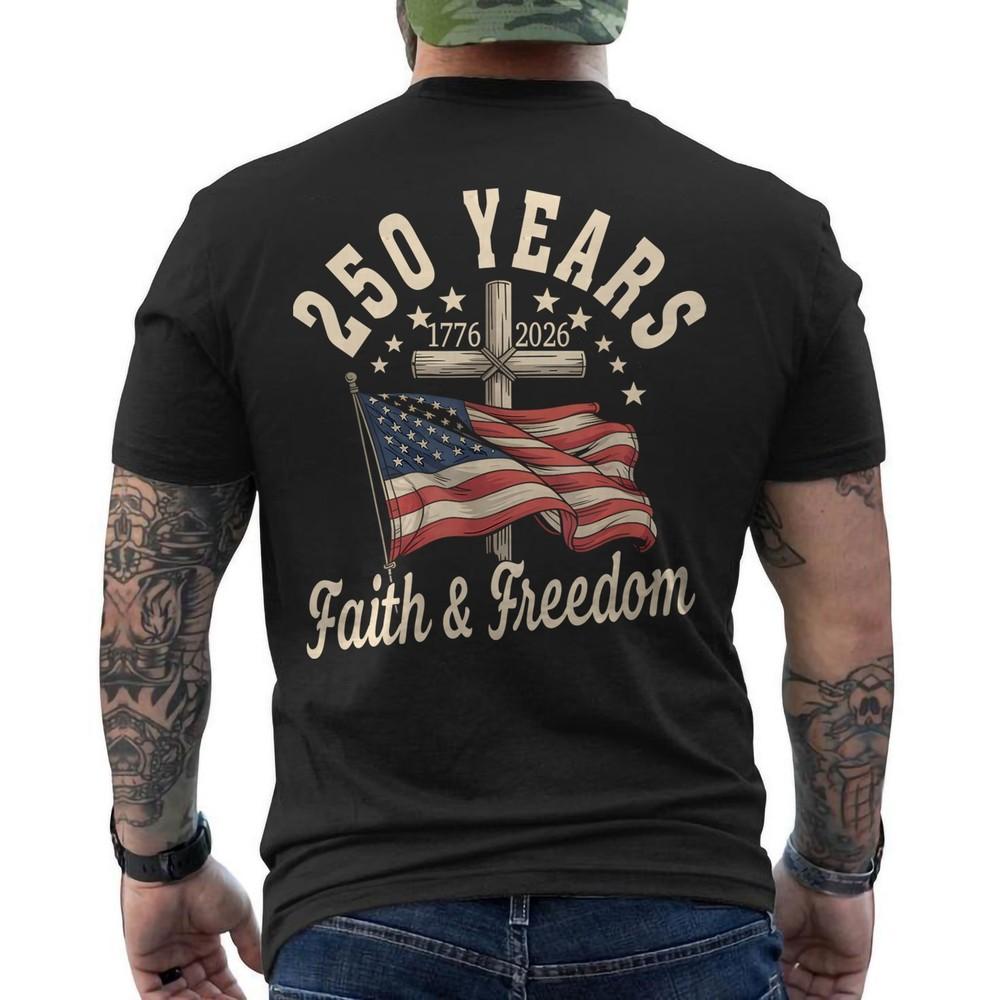 250th Anniversary Faith Freedom 250 Years 17762026 American Flag ON BACK Tee Unisex T-Shirt S