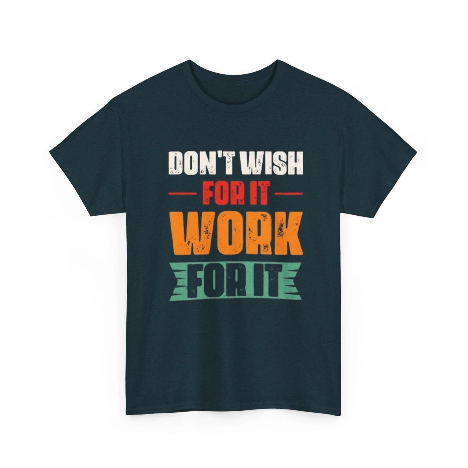 

DON T WISH FOR IT WORK FOR IT Printed Motivational Inspiration Graphic T shirt M