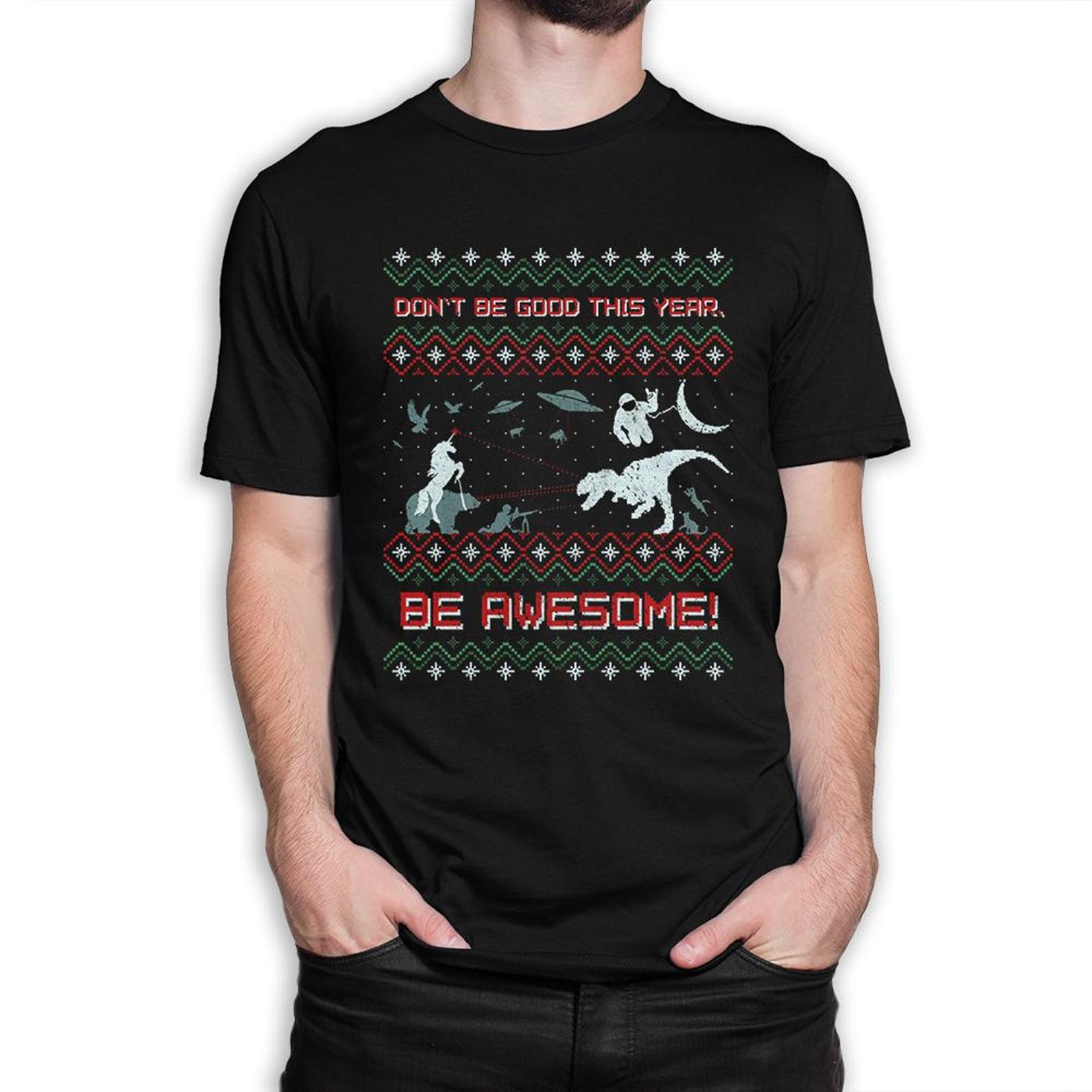 Don t Be Good This Year Be Awesome Ugly Christmas T-Shirt, Men s and Women s Sizes XL