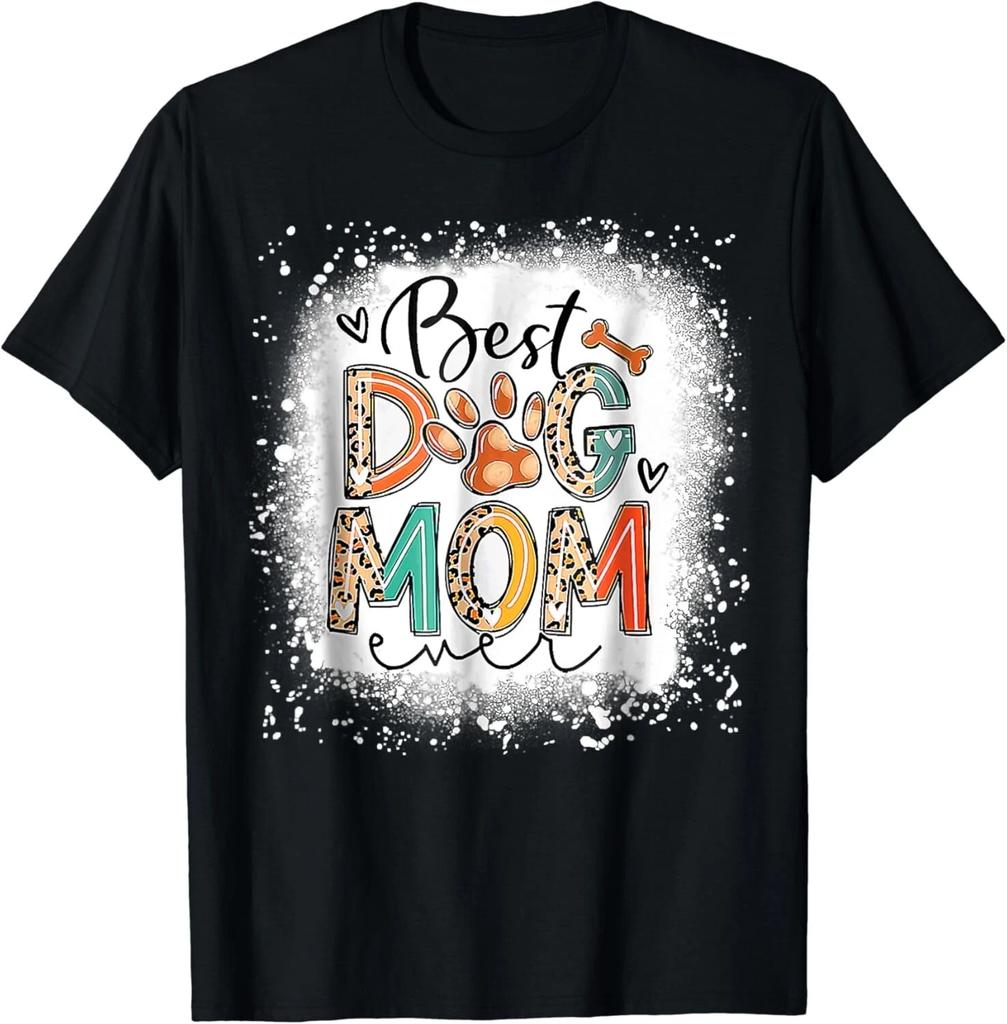 Best Dog Mom Ever Bleached Mother_s Day Dog Mommy Girl Gift Unisex T-Shirt