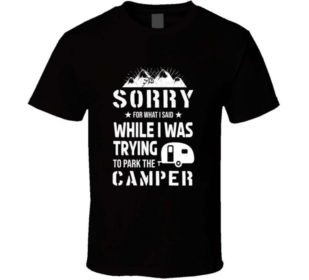 

Sorry For What I Said While Parking The Camper Funny Gift T Shirt S