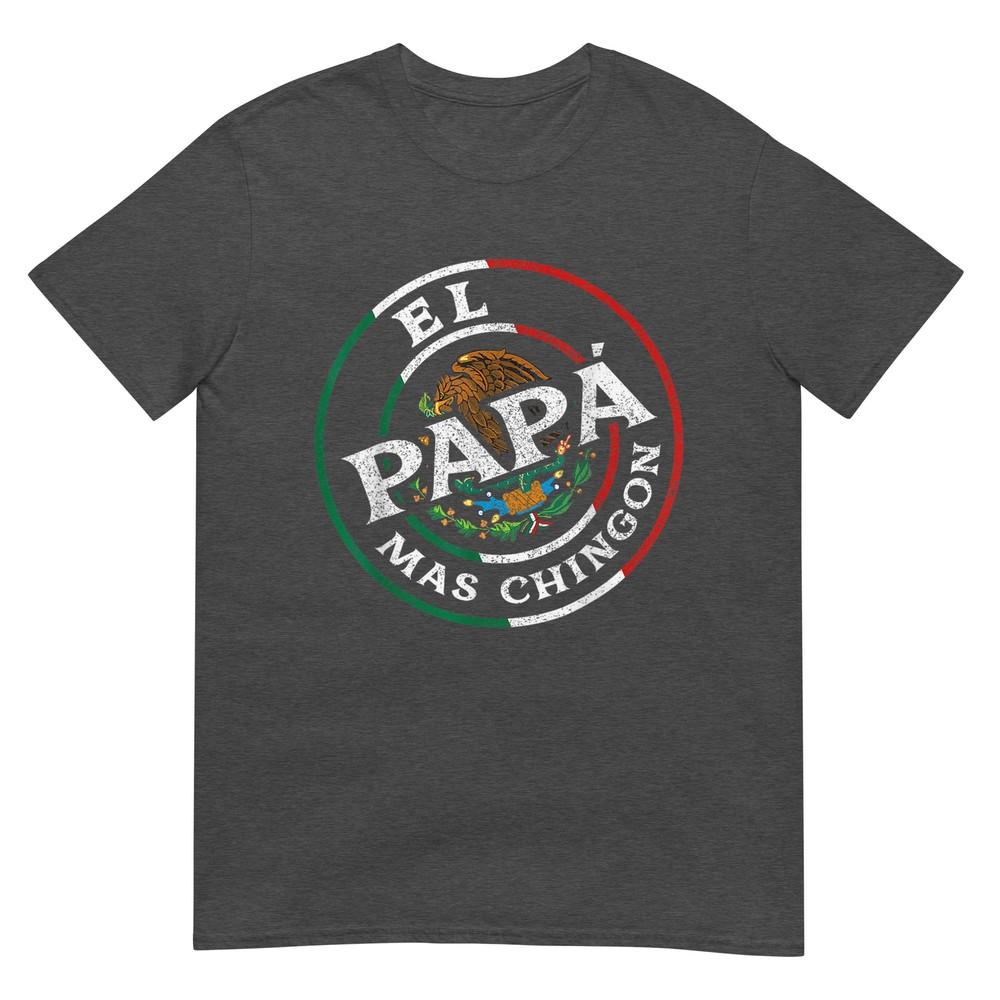 Fathers Day El Papa Mas Chingon Funny Mexican Dad Spanish TShirt