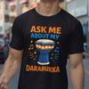 Ask Me About My Darabukka T-Shirt – Percussion Music Lover Gift