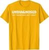 Undiagnosed But Something Aint Right Funny Graphic Tee Breathable Casual Cotton TShirt