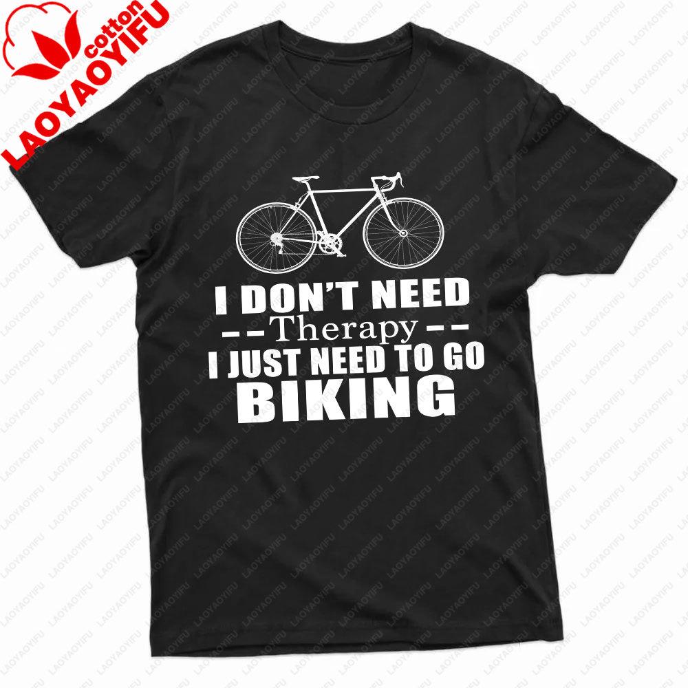 I Dont Need Therapy I Just Need To Go Biking Men TShirt Funny Psychological Therapy Bicycle Print TShirt for Men Summer Shirt