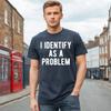 I IDENTIFY AS A PROLEM | FUNNY | NOVELTY | JOKE | MEN'S 100% Cotton T-shirt Mens Tees Top TEE Top