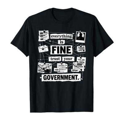 Everything Is Fine Trust Your Government Political Humor T-shirt For Men Women 100% Cotton T Shirts Short Sleeve Tops 0304-1 ...
