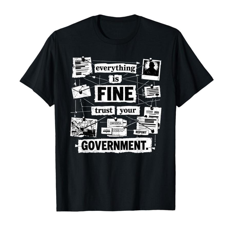 

Everything is Fine Trust Your Government Political Humor T-shirt For Men Women 100% Cotton T Shirts Short Sleeve Tops 0304-1 ... 5XL