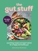 The The Gut Stuff : Your Ultimate Guide To a Happy and Healthy Gut Book