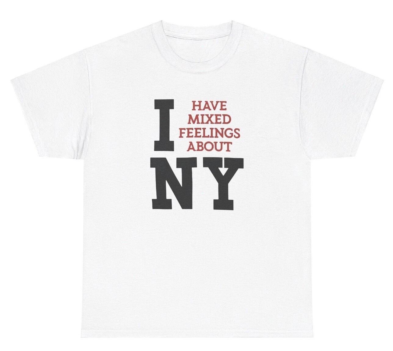 I Have Mixed Feelings About NY T Shirt Funny Sarcastic Iconic Love Parody Tee S