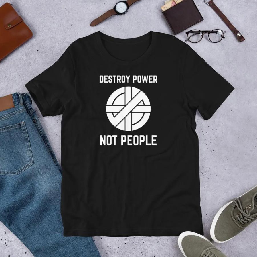 Destroy Power Not People Unisex T-Shirt Unisex T-Shirt XXXL