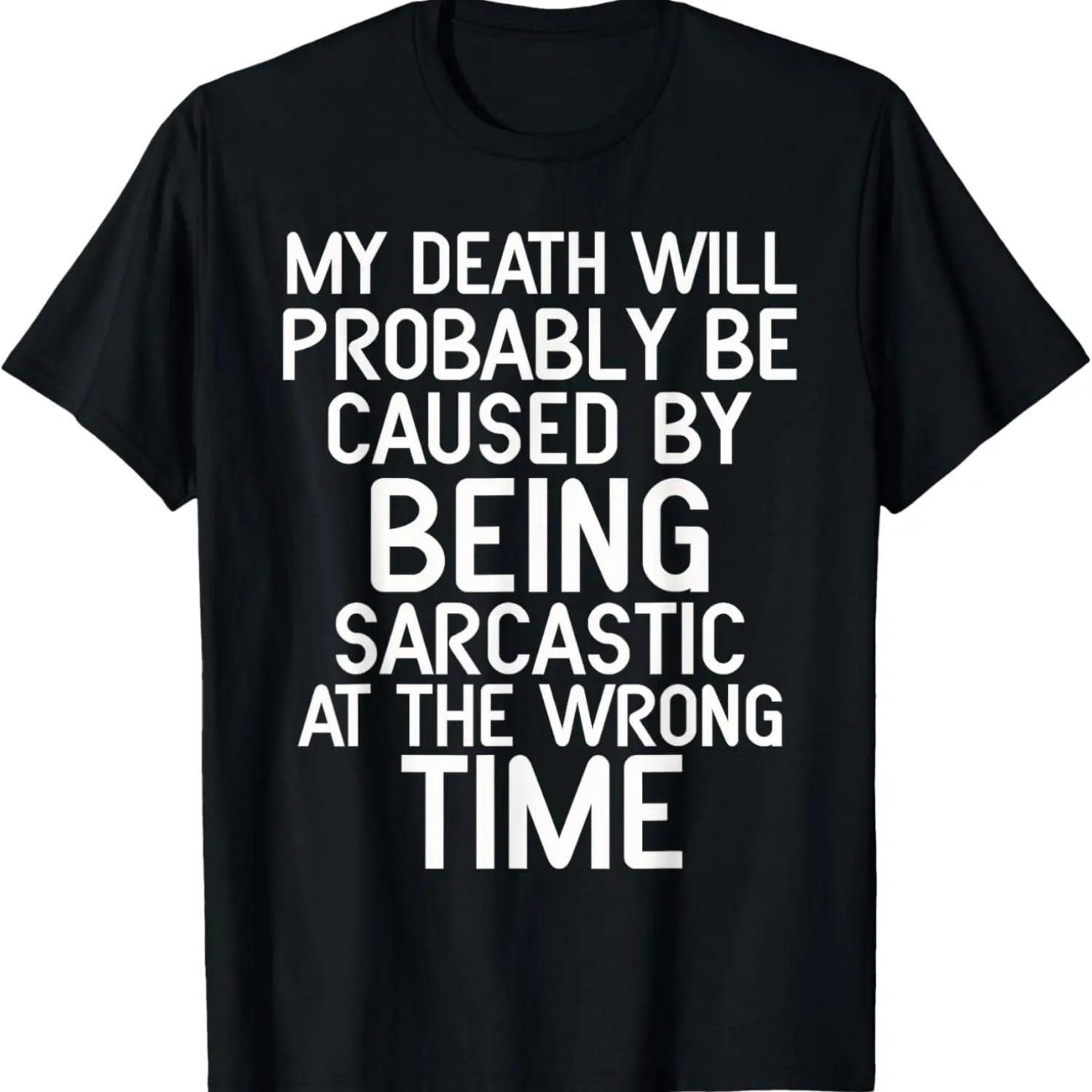 My Death Will Probably Caused By Sarcastic At The Wrong Time T-Shirt XXXXXL чёрный