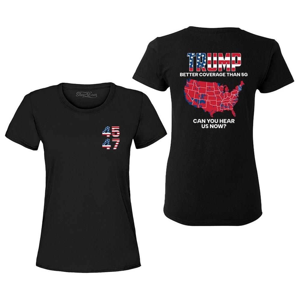 

Donald Trump 45 47 Can You Hear Us Now Women s T-Shirt Front and Back Shirt L