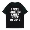 Unisex Unisex I Feel Like Im Chief Keef In 2012 Graphic Print Tshirt Summer Unisex Unisex Fashion Trend Hip Hop Simplicity T Shirts