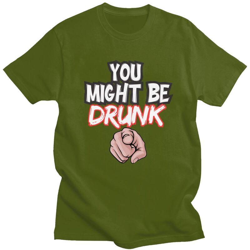 You Might Be Drunk Funny Drinking TShirt Pure Cotton Tee Tops Streetwear Round Neck Tshirt Casual Short Sleeve Clothes