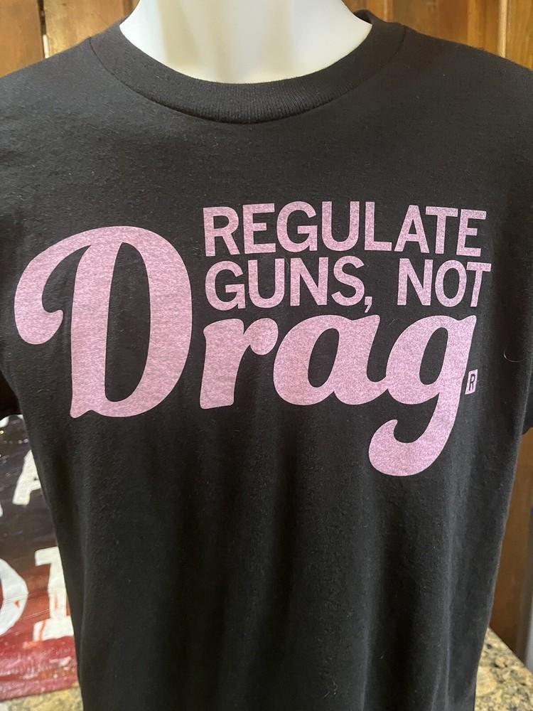Regulate Guns , Not Drag Black Small T Shirt Drag Queens Unisex T-Shirt L