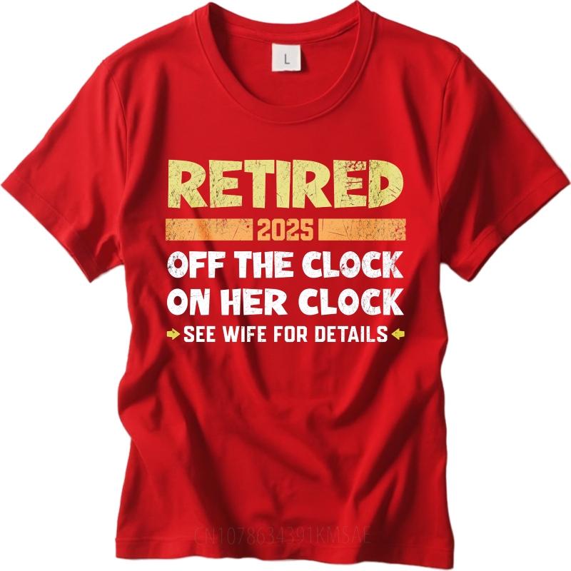 

Graphic Summer Women tshirt Retired 2025 Off The Clock On Her Clock See Wife For Details Short Sleeve Adult Round Neck Tshirt as the picture красный