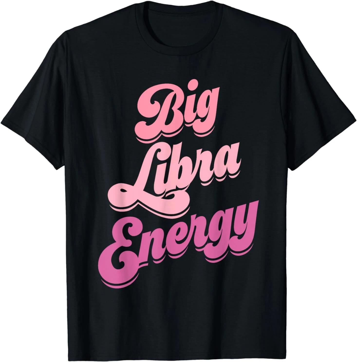NEW Libra Shirts For Women Big Libra Energy Libra Zodiac Sign Gift T-Shirt S-3XL L