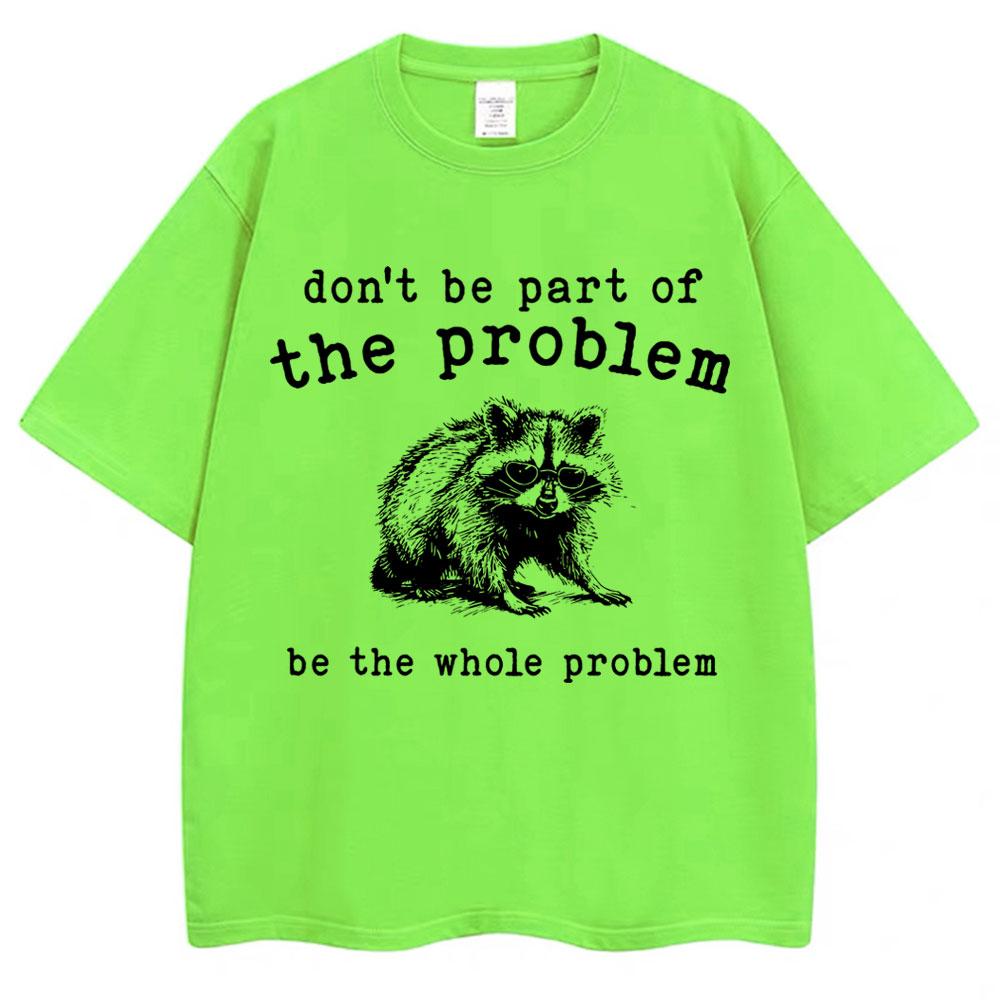 Don't Be Part of The Problem Humor T Shirts Men Women Funny Animal Racoon T Shirt Men Women Cozy Cotton Retro Oversized T-Shirt