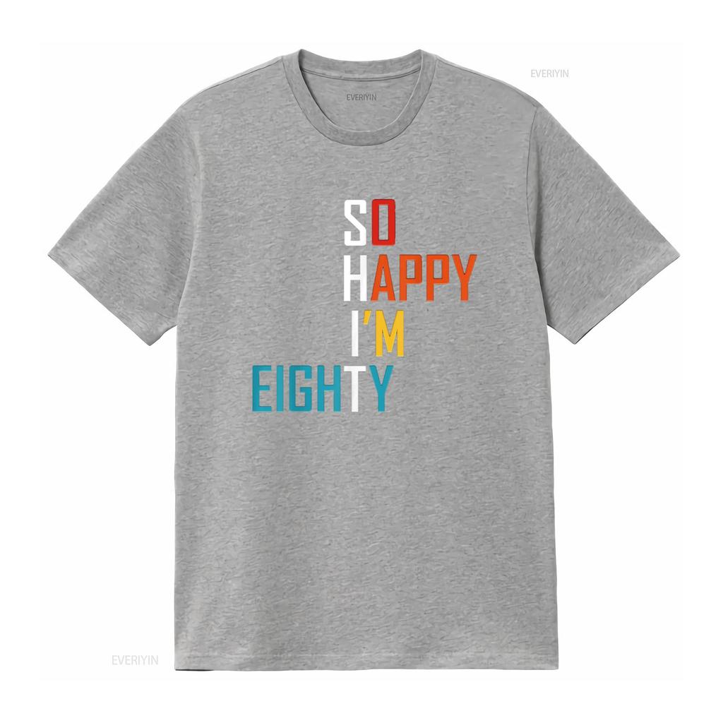 So Happy I M Eighty Gag 80 Year Old Funny 80th Birthday T Shirt Vintage Washed Casual Stylish Stretched Designer Clothes